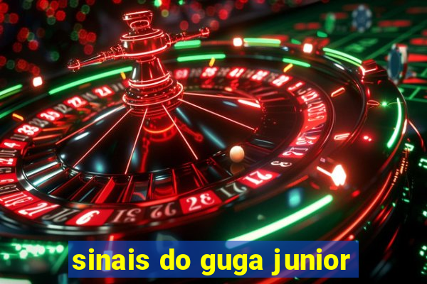 sinais do guga junior